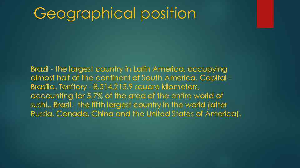 Geographical position Brazil - the largest country in Latin America, occupying almost half of