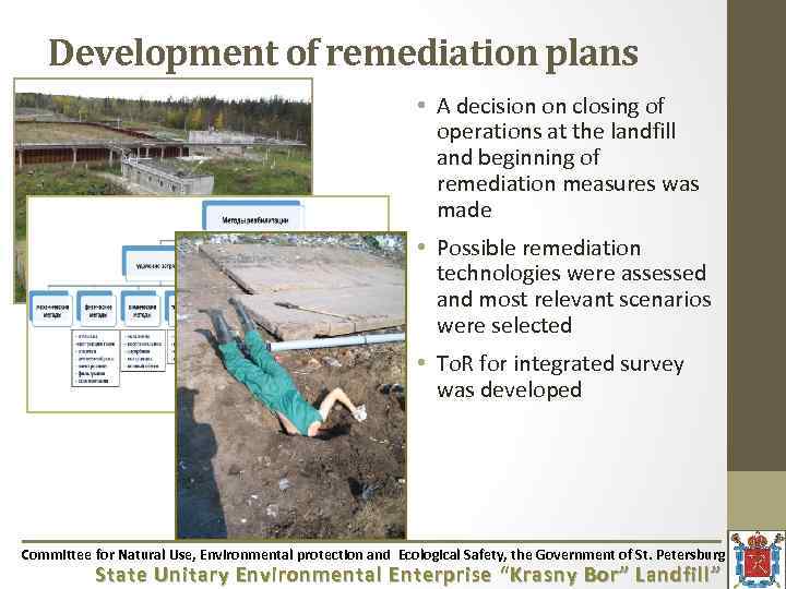Development of remediation plans • A decision on closing of operations at the landfill