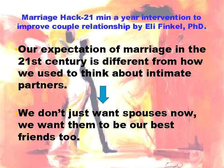 Marriage Hack-21 min a year intervention to improve couple relationship by Eli Finkel, Ph.