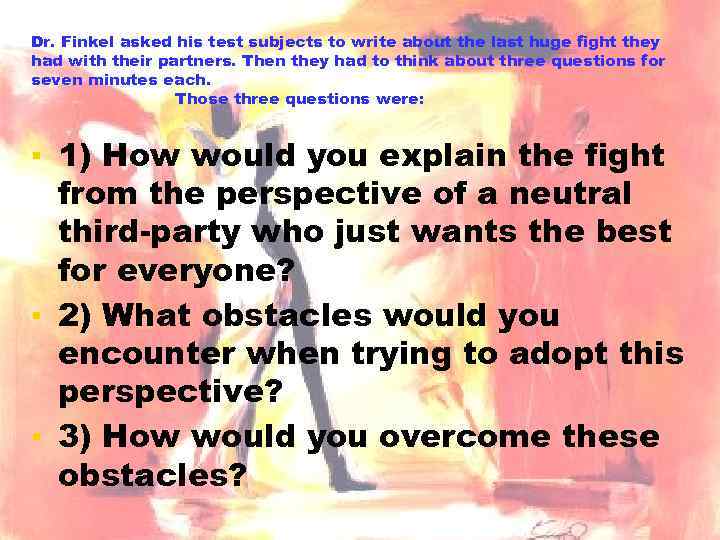 Dr. Finkel asked his test subjects to write about the last huge fight they