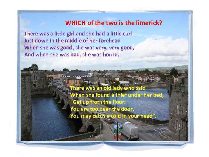 WHICH of the two is the limerick? There was a little girl and she