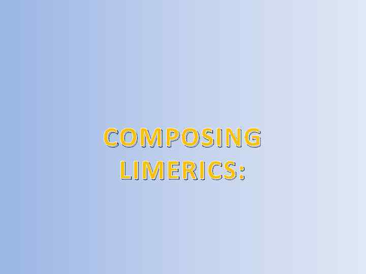COMPOSING LIMERICS: 
