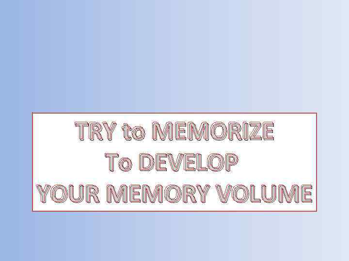 TRY to MEMORIZE To DEVELOP YOUR MEMORY VOLUME 