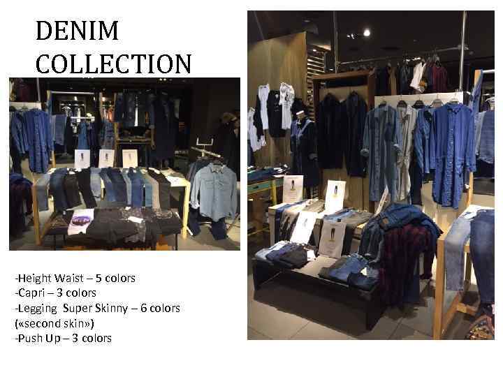 DENIM COLLECTION -Height Waist – 5 colors -Capri – 3 colors -Legging Super Skinny