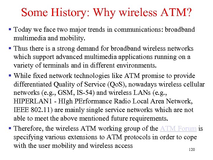 Some History: Why wireless ATM? § Today we face two major trends in communications: