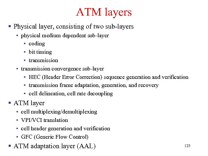 ATM layers § Physical layer, consisting of two sub-layers • physical medium dependent sub-layer