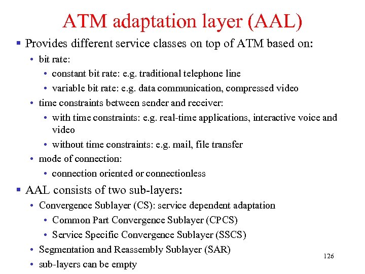 ATM adaptation layer (AAL) § Provides different service classes on top of ATM based