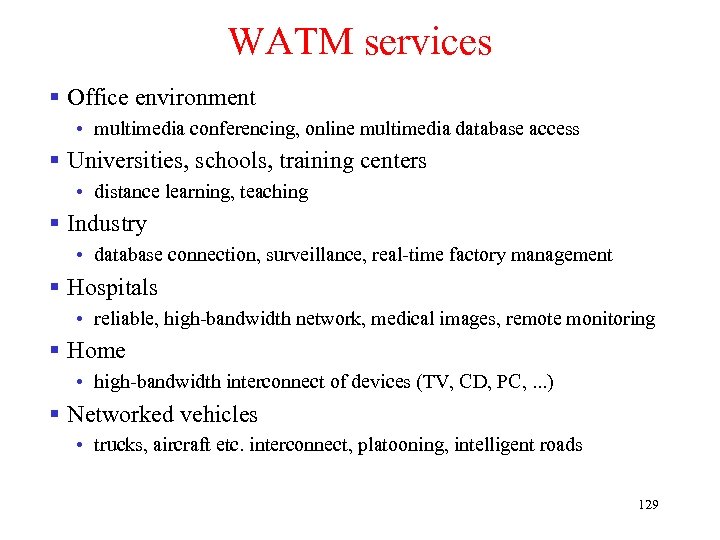 WATM services § Office environment • multimedia conferencing, online multimedia database access § Universities,