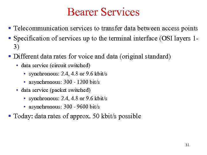 Bearer Services § Telecommunication services to transfer data between access points § Specification of