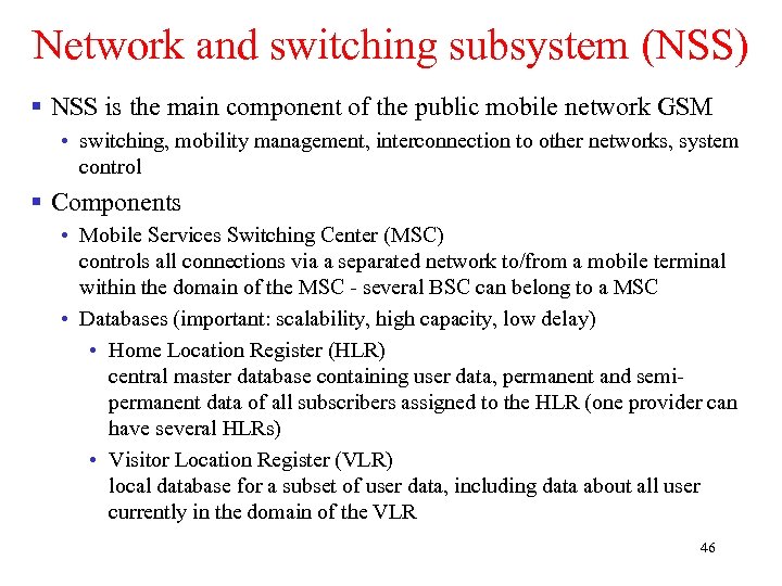 Network and switching subsystem (NSS) § NSS is the main component of the public