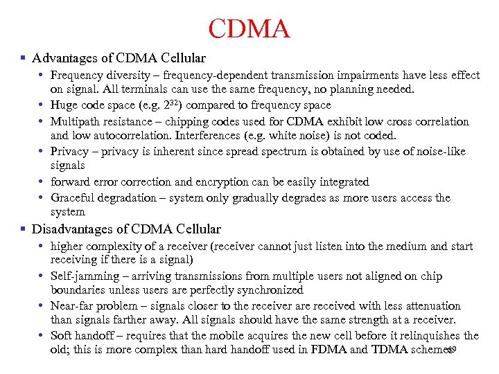 CDMA § Advantages of CDMA Cellular • Frequency diversity – frequency-dependent transmission impairments have