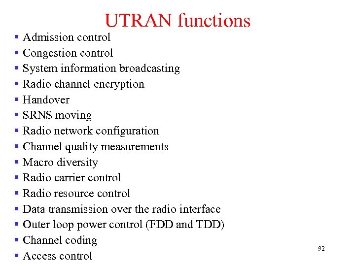 UTRAN functions § Admission control § Congestion control § System information broadcasting § Radio