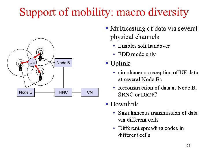 Support of mobility: macro diversity § Multicasting of data via several physical channels •