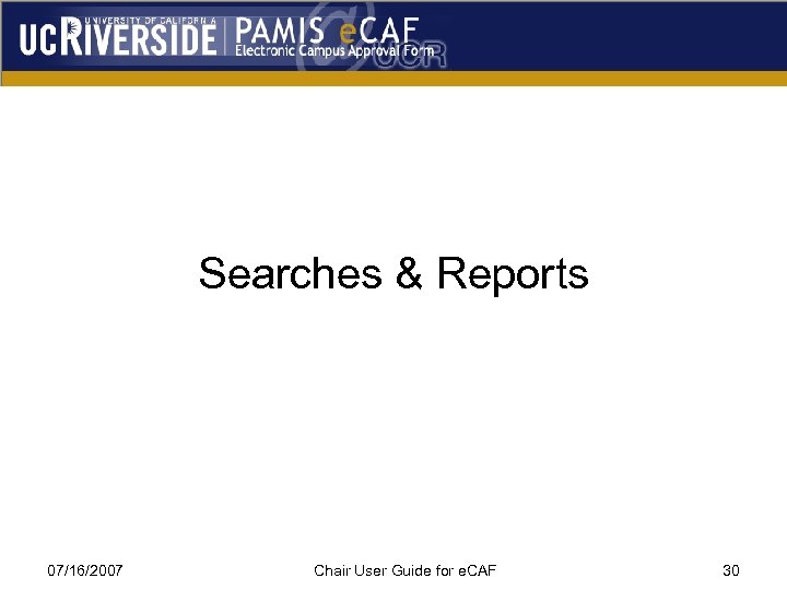 Searches & Reports 07/16/2007 Chair User Guide for e. CAF 30 