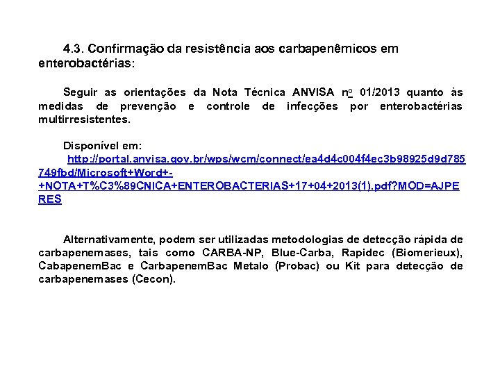 4. 3. Confirmação da resistência aos carbapenêmicos em enterobactérias: Seguir as orientações da Nota