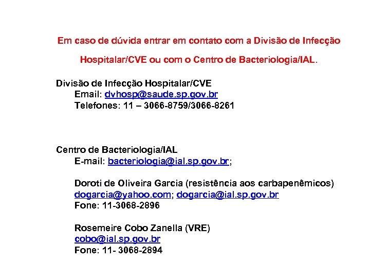  Em caso de dúvida entrar em contato com a Divisão de Infecção Hospitalar/CVE