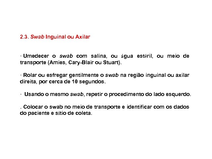  2. 3. Swab Inguinal ou Axilar · Umedecer o swab com salina, ou