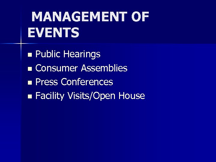 MANAGEMENT OF EVENTS Public Hearings n Consumer Assemblies n Press Conferences n Facility Visits/Open