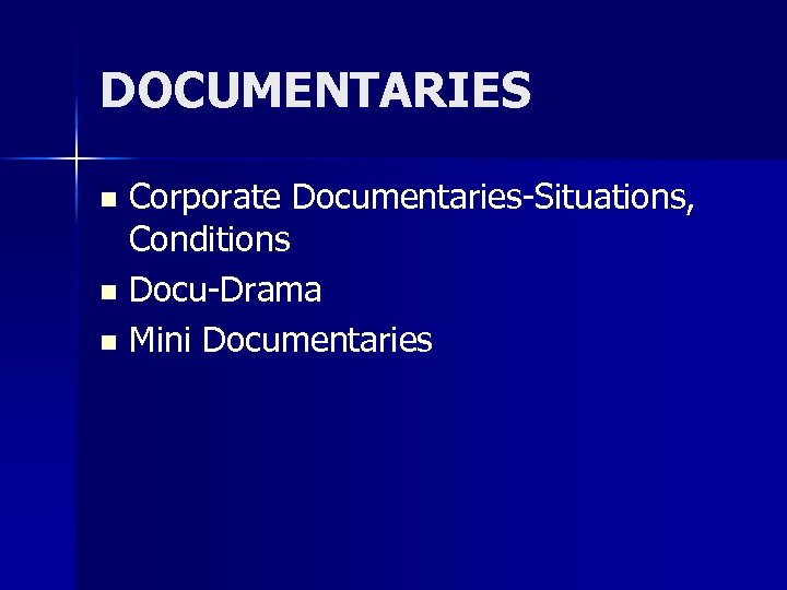 DOCUMENTARIES Corporate Documentaries-Situations, Conditions n Docu-Drama n Mini Documentaries n 
