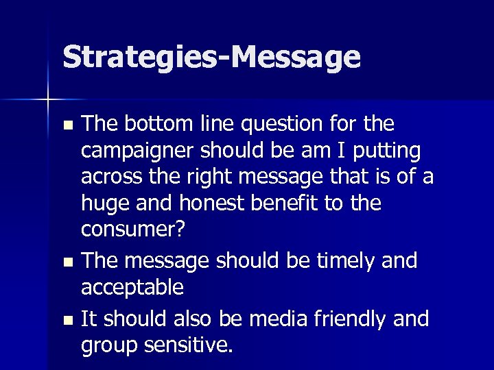 Strategies-Message The bottom line question for the campaigner should be am I putting across