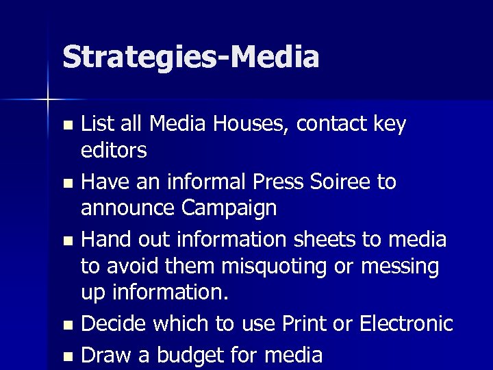Strategies-Media List all Media Houses, contact key editors n Have an informal Press Soiree