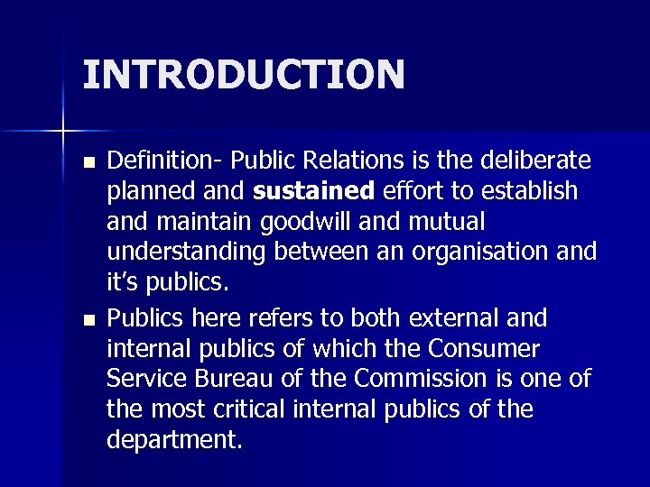 INTRODUCTION n n Definition- Public Relations is the deliberate planned and sustained effort to