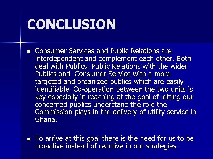 CONCLUSION n Consumer Services and Public Relations are interdependent and complement each other. Both