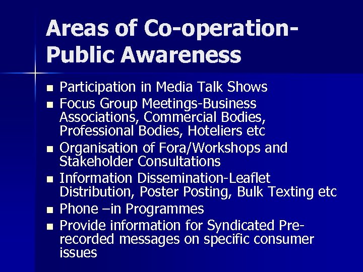 Areas of Co-operation. Public Awareness n n n Participation in Media Talk Shows Focus