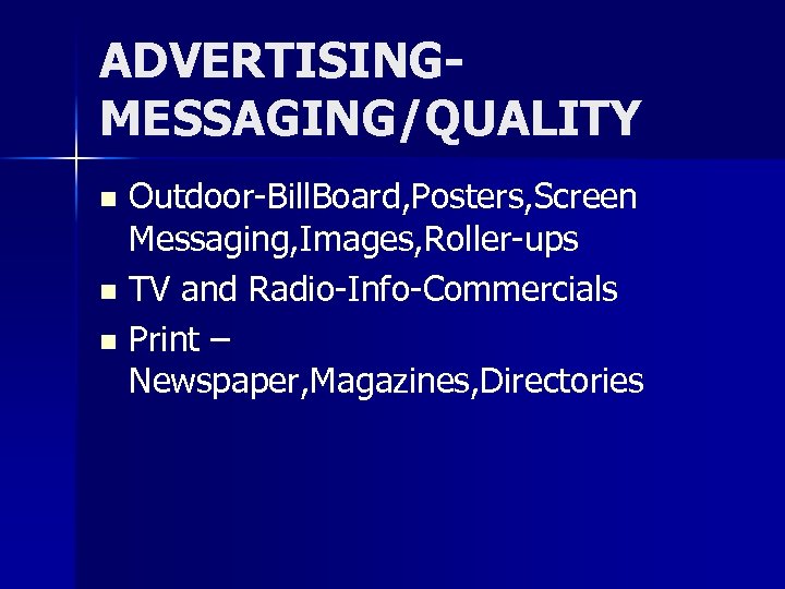ADVERTISINGMESSAGING/QUALITY Outdoor-Bill. Board, Posters, Screen Messaging, Images, Roller-ups n TV and Radio-Info-Commercials n Print