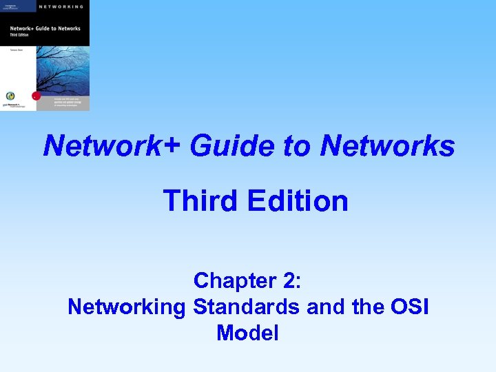 Network+ Guide to Networks Third Edition Chapter 2: Networking Standards and the OSI Model