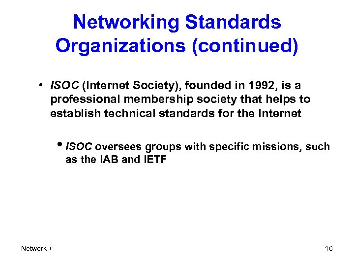 Networking Standards Organizations (continued) • ISOC (Internet Society), founded in 1992, is a professional