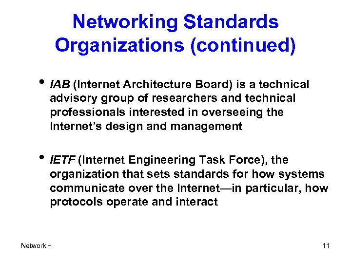Networking Standards Organizations (continued) • IAB (Internet Architecture Board) is a technical advisory group