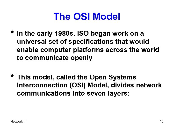 The OSI Model • In the early 1980 s, ISO began work on a