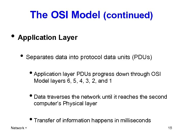 The OSI Model (continued) • Application Layer • Separates data into protocol data units