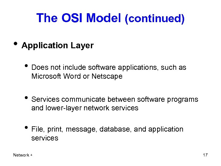 The OSI Model (continued) • Application Layer • Does not include software applications, such