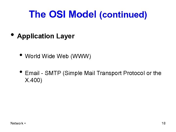 The OSI Model (continued) • Application Layer • World Wide Web (WWW) • Email