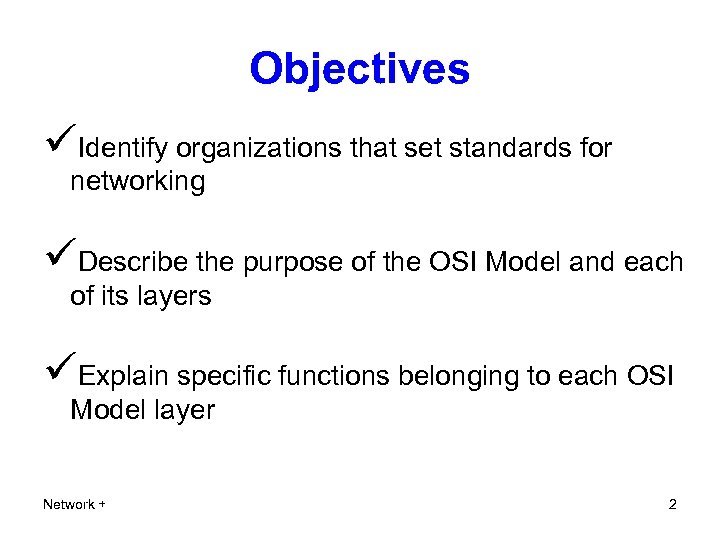 Objectives üIdentify organizations that set standards for networking üDescribe the purpose of the OSI