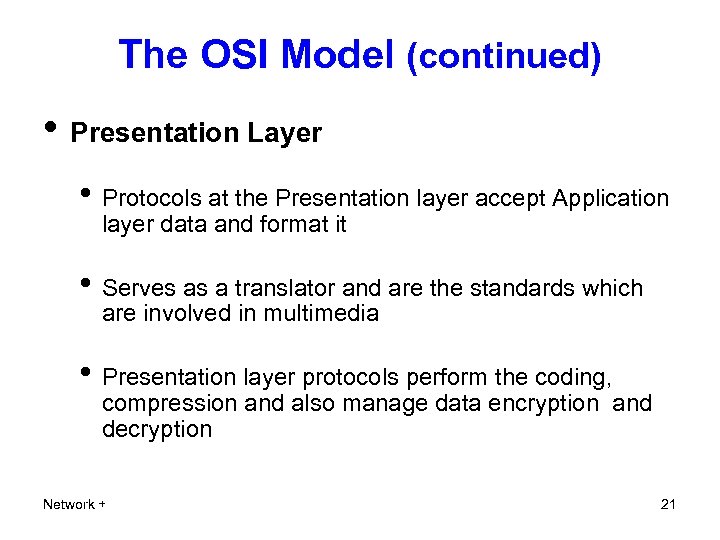 The OSI Model (continued) • Presentation Layer • Protocols at the Presentation layer accept