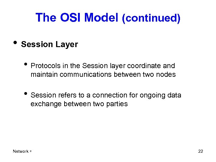 The OSI Model (continued) • Session Layer • Protocols in the Session layer coordinate