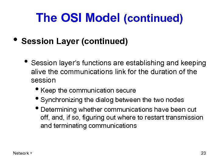 The OSI Model (continued) • Session Layer (continued) • Session layer’s functions are establishing