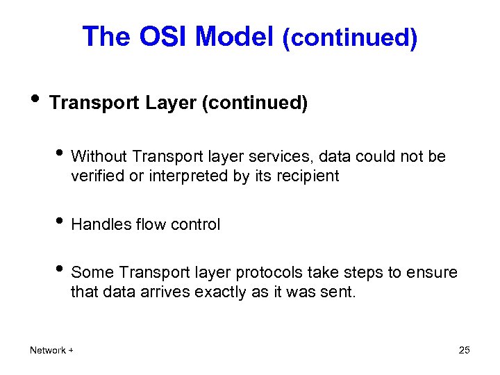 The OSI Model (continued) • Transport Layer (continued) • Without Transport layer services, data