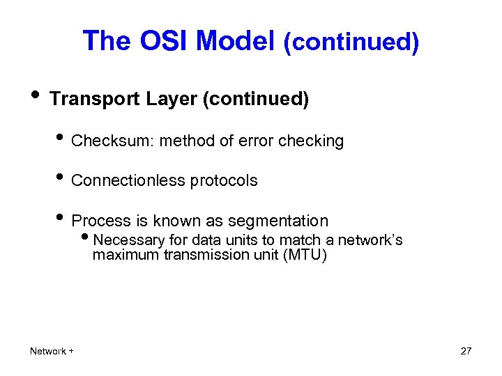 The OSI Model (continued) • Transport Layer (continued) • Checksum: method of error checking