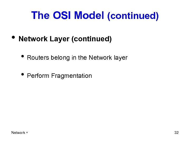 The OSI Model (continued) • Network Layer (continued) • Routers belong in the Network