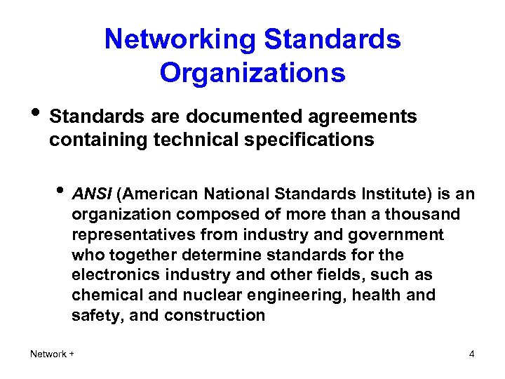 Networking Standards Organizations • Standards are documented agreements containing technical specifications • ANSI (American