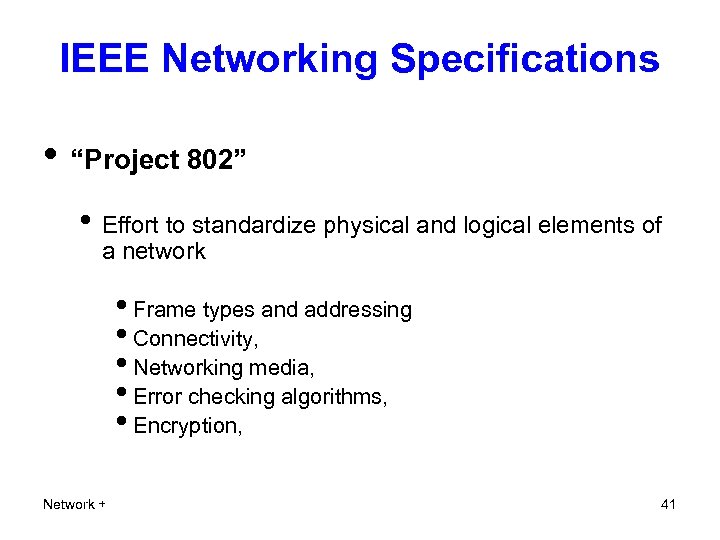 IEEE Networking Specifications • “Project 802” • Effort to standardize physical and logical elements