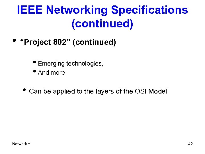 IEEE Networking Specifications (continued) • “Project 802” (continued) • Emerging technologies, • And more