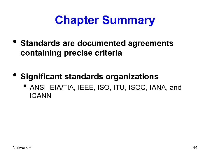 Chapter Summary • Standards are documented agreements containing precise criteria • Significant standards organizations