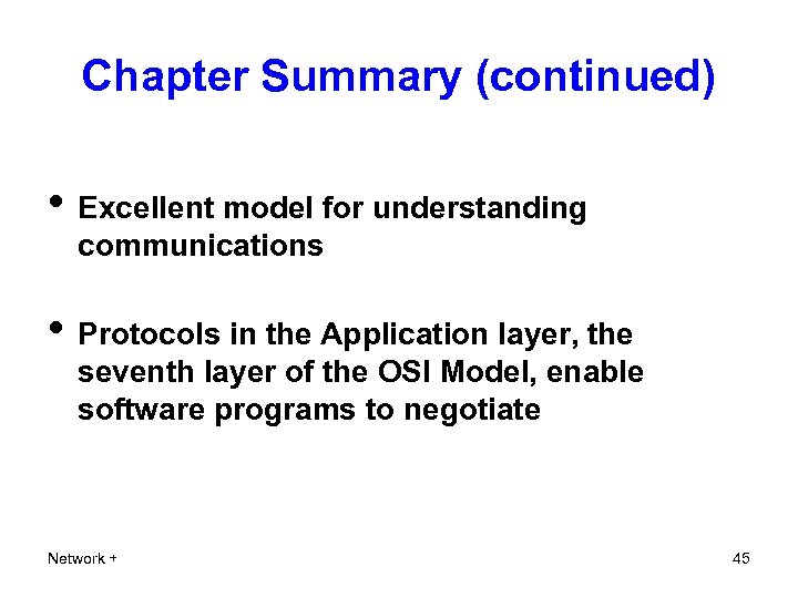 Chapter Summary (continued) • Excellent model for understanding communications • Protocols in the Application