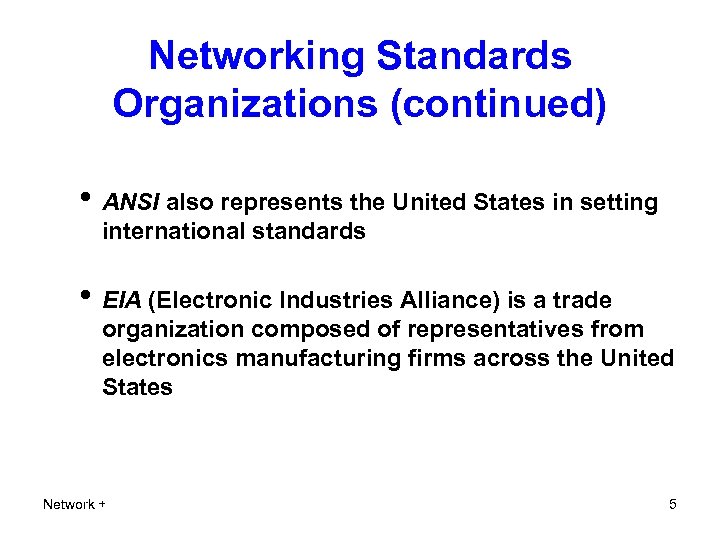 Networking Standards Organizations (continued) • ANSI also represents the United States in setting international