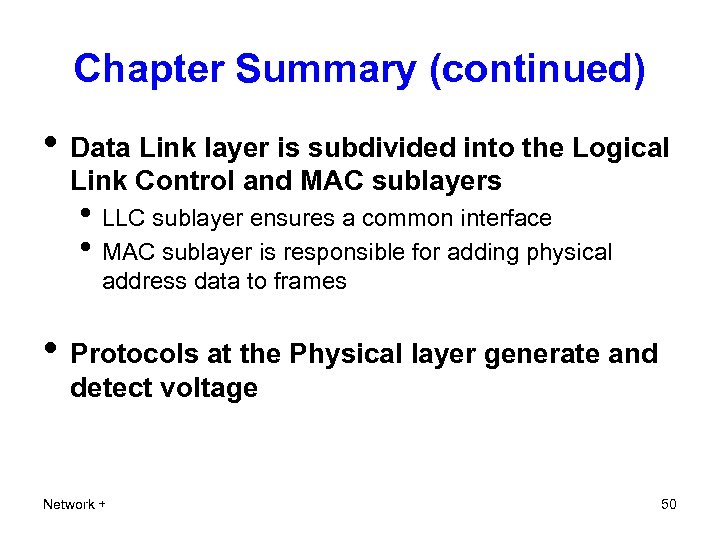 Chapter Summary (continued) • Data Link layer is subdivided into the Logical Link Control